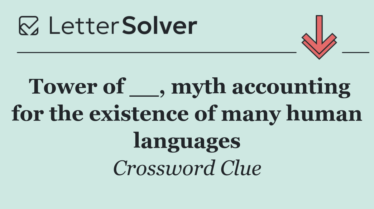 Tower of __, myth accounting for the existence of many human languages