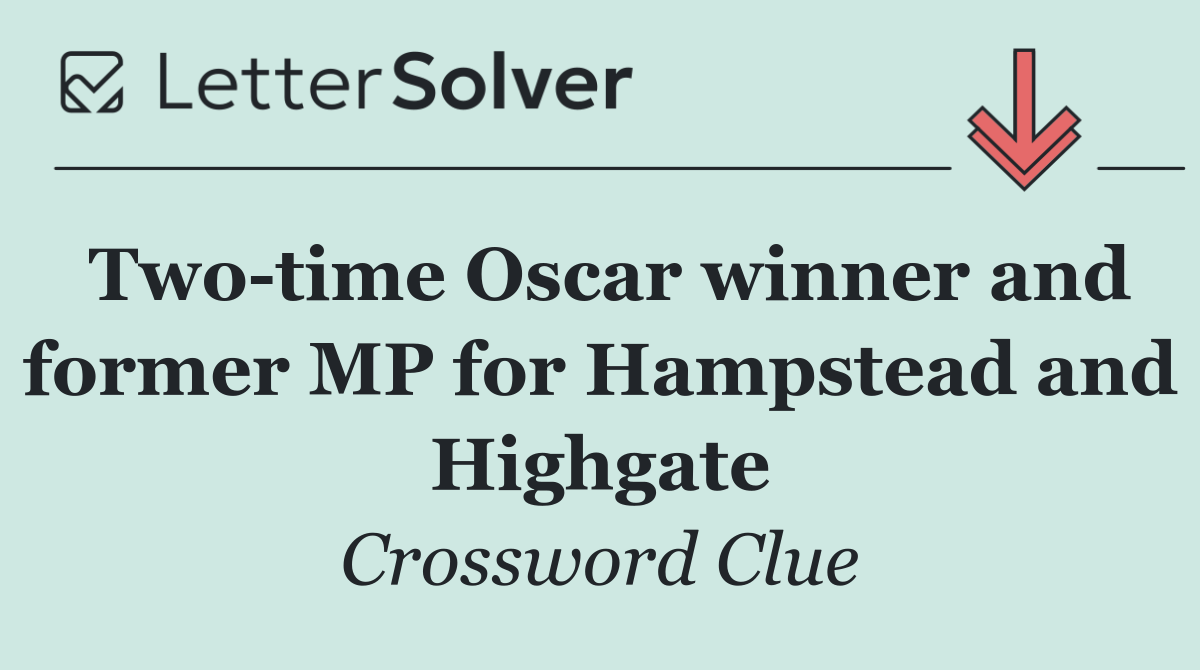 Two time Oscar winner and former MP for Hampstead and Highgate