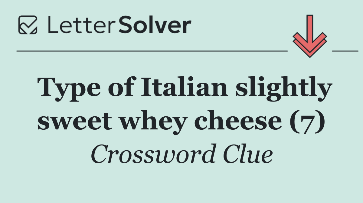 Type of Italian slightly sweet whey cheese (7)