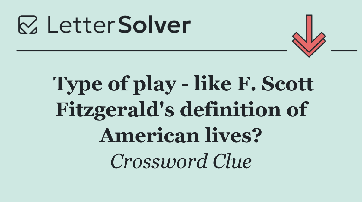 Type of play   like F. Scott Fitzgerald's definition of American lives?