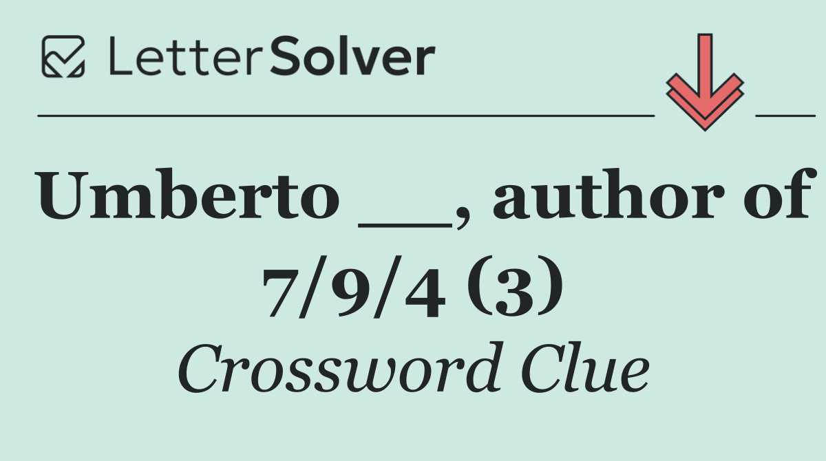 Umberto __, author of 7/9/4 (3)