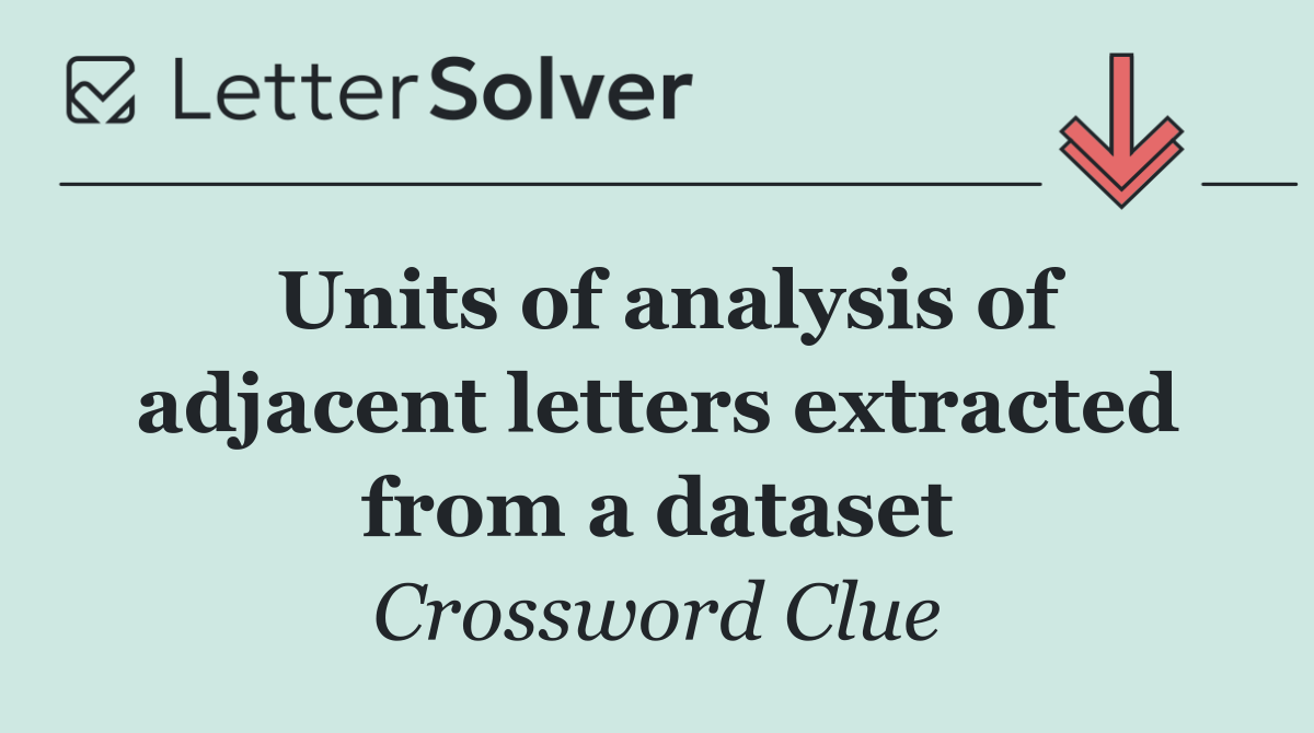 Units of analysis of adjacent letters extracted from a dataset