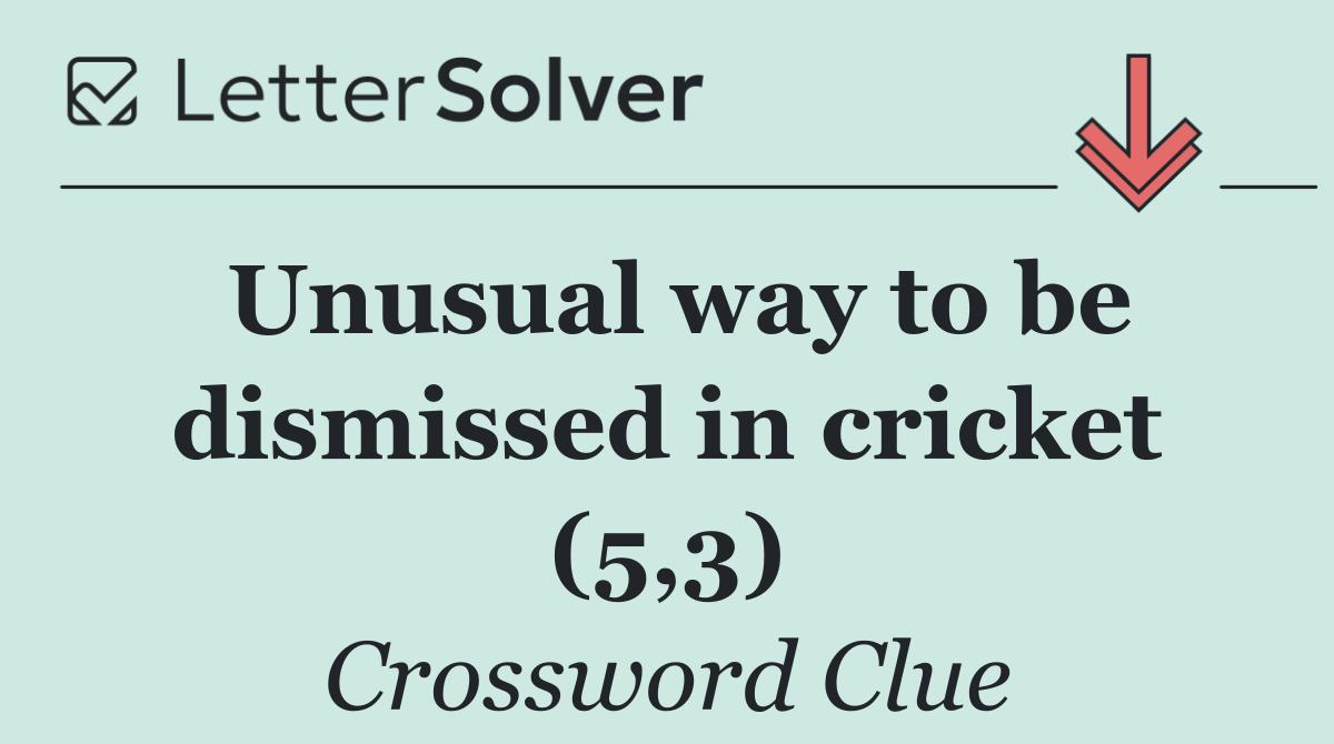 Unusual way to be dismissed in cricket (5,3)