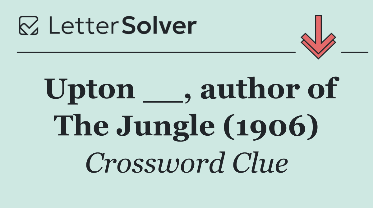 Upton __, author of The Jungle (1906)