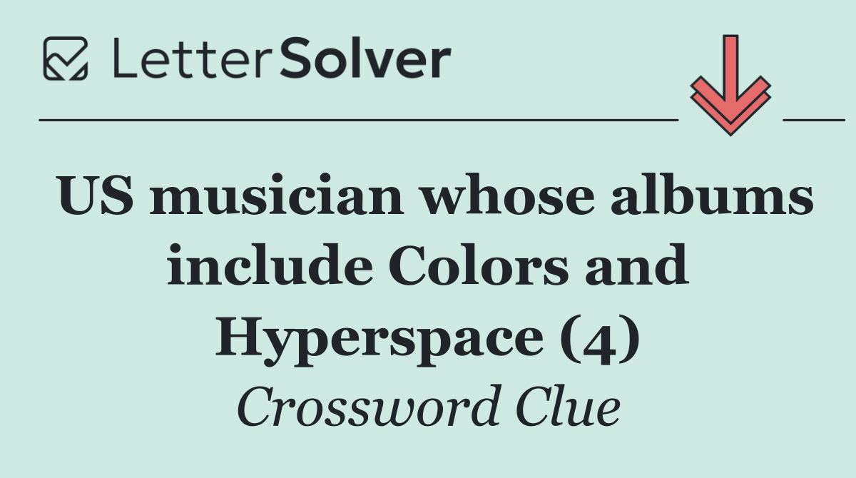 US musician whose albums include Colors and Hyperspace (4)
