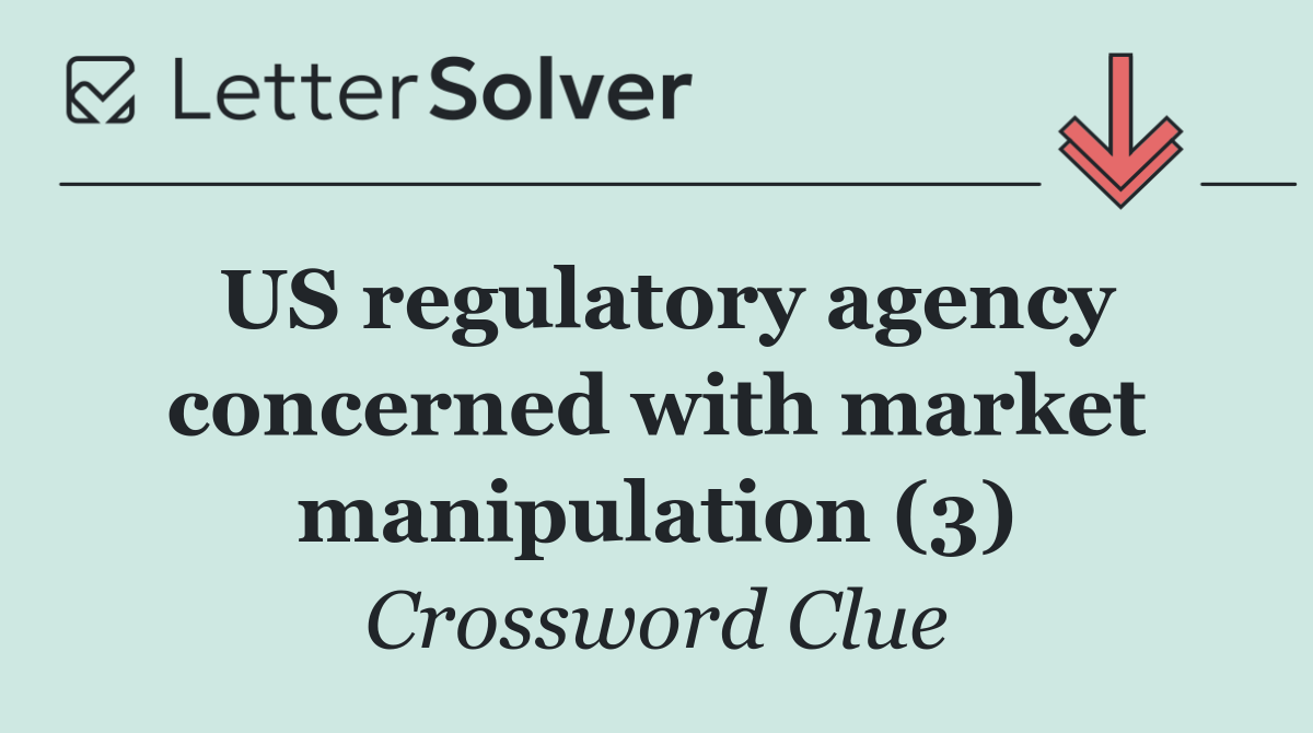 US regulatory agency concerned with market manipulation (3)