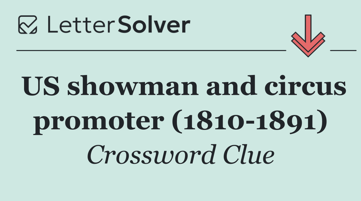 US showman and circus promoter (1810 1891)