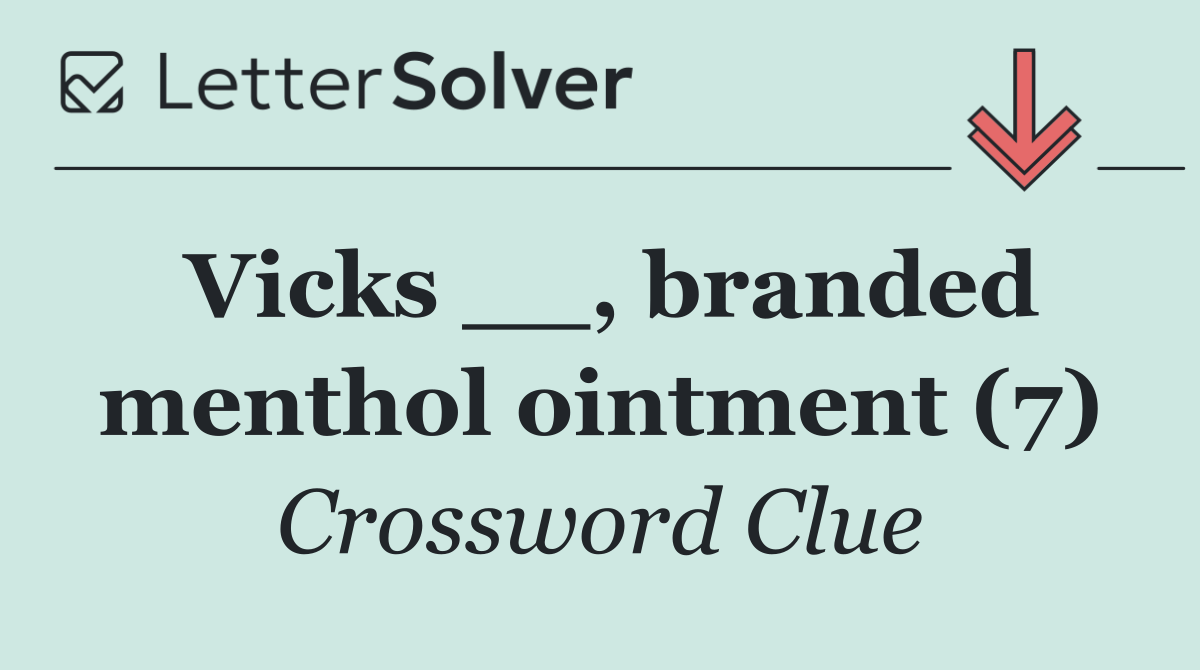 Vicks __, branded menthol ointment (7)