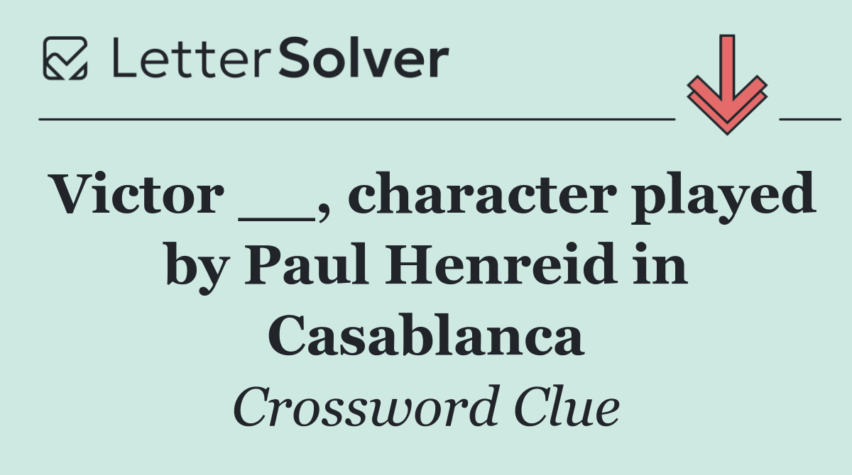 Victor __, character played by Paul Henreid in Casablanca