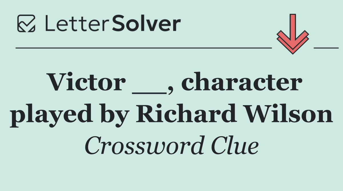Victor __, character played by Richard Wilson