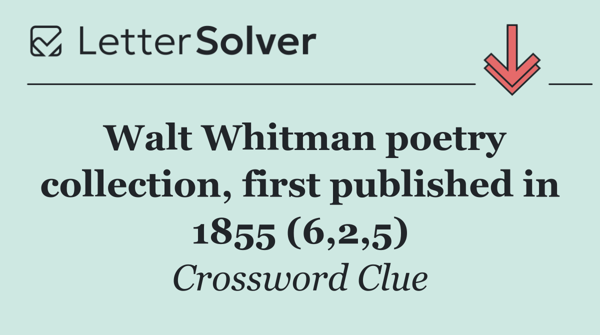 Walt Whitman poetry collection, first published in 1855 (6,2,5)