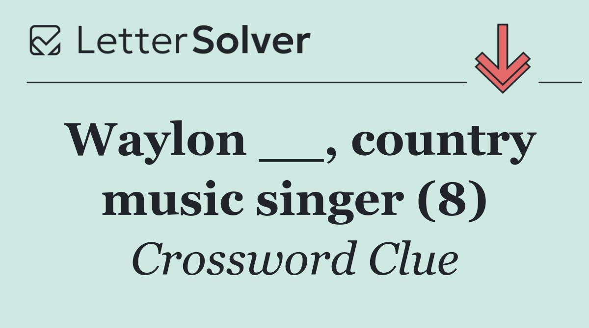 Waylon __, country music singer (8)