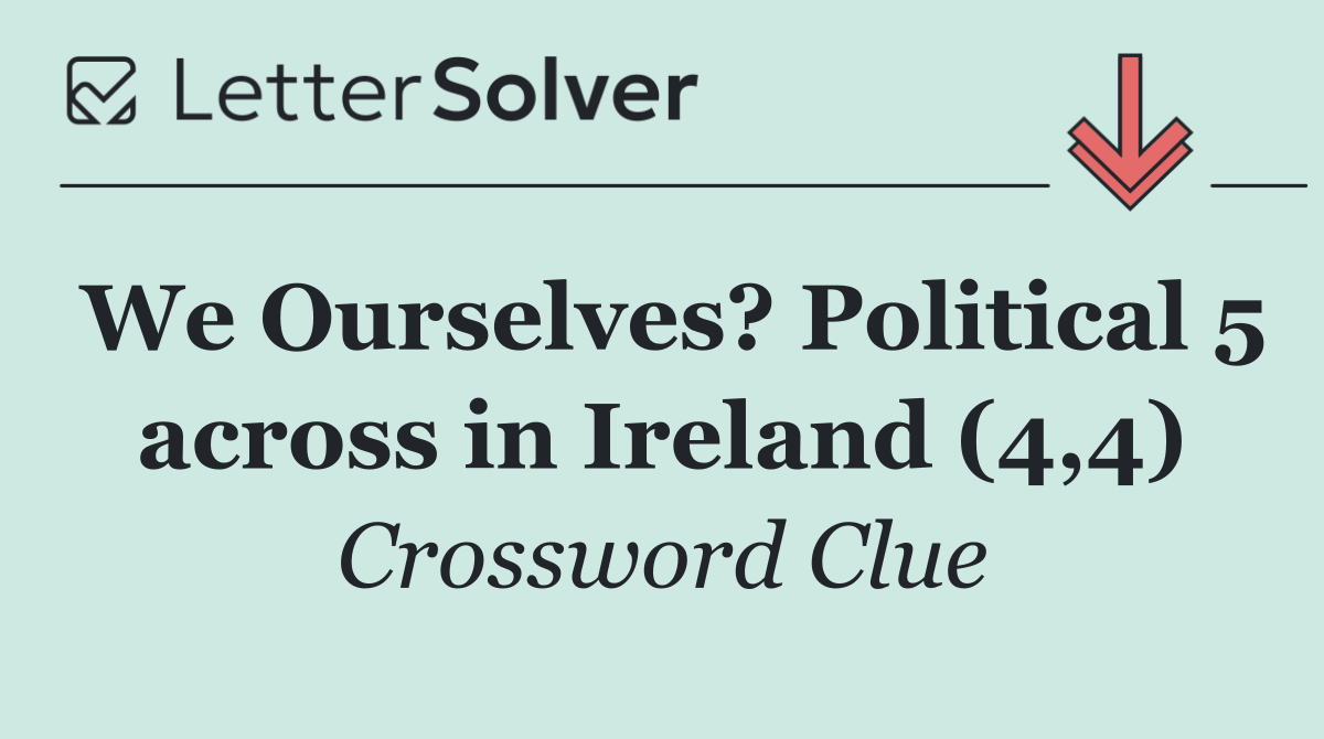 We Ourselves? Political 5 across in Ireland (4,4)