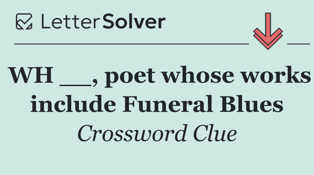 WH __, poet whose works include Funeral Blues