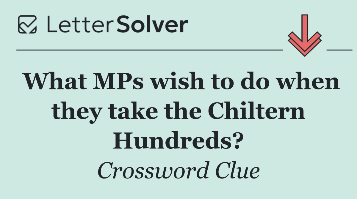 What MPs wish to do when they take the Chiltern Hundreds?
