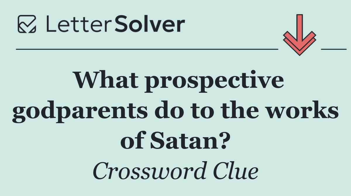 What prospective godparents do to the works of Satan?