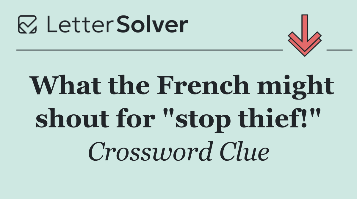 What the French might shout for "stop thief!"