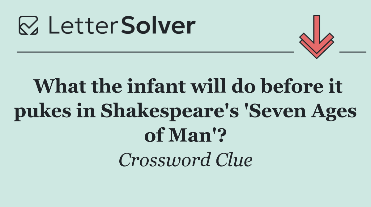 What the infant will do before it pukes in Shakespeare's 'Seven Ages of Man'?