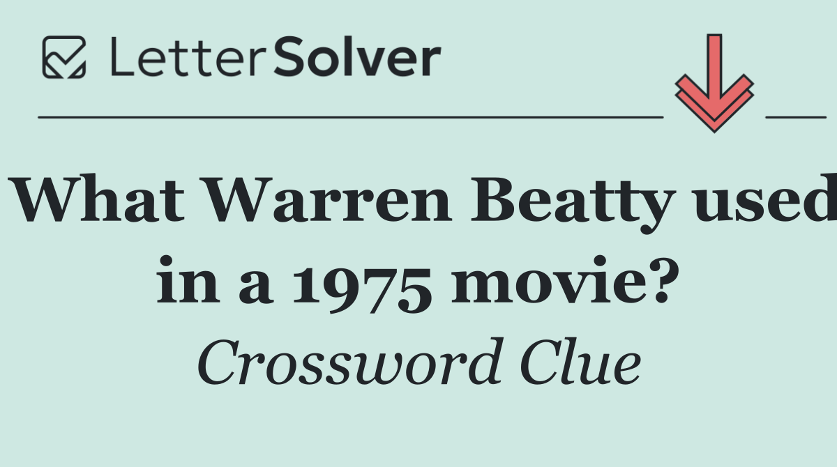 What Warren Beatty used in a 1975 movie?