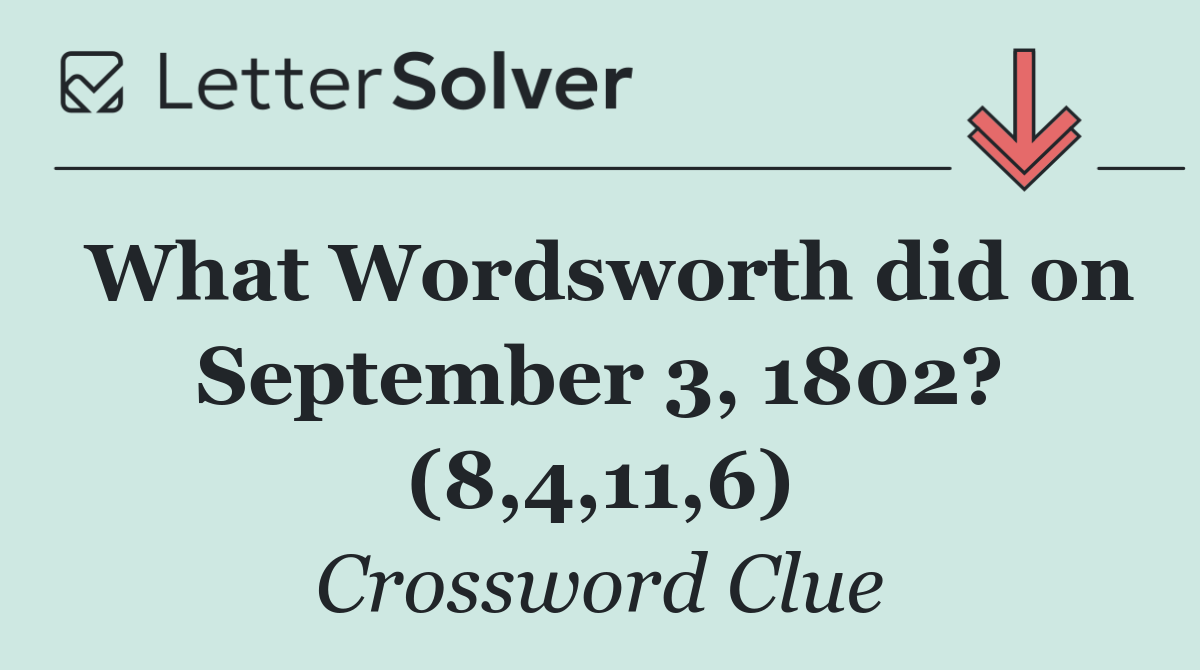 What Wordsworth did on September 3, 1802? (8,4,11,6)