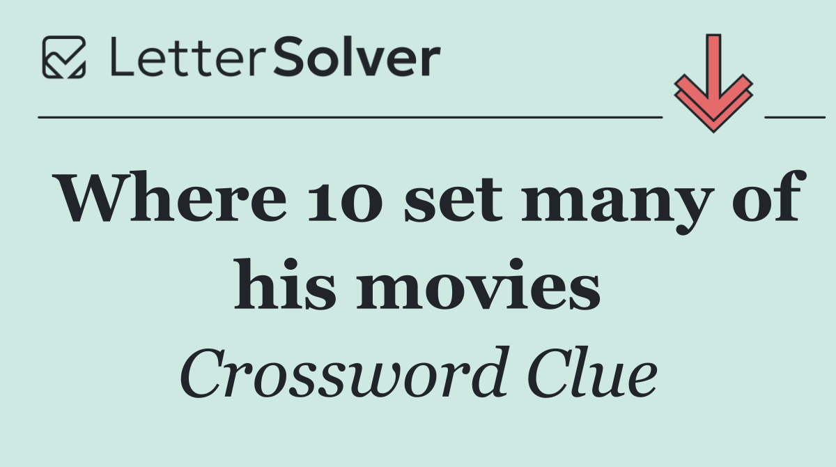 Where 10 set many of his movies