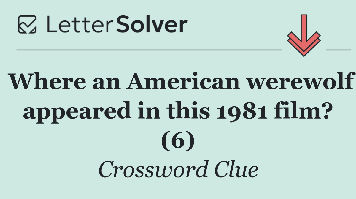 Where an American werewolf appeared in this 1981 film? (6)