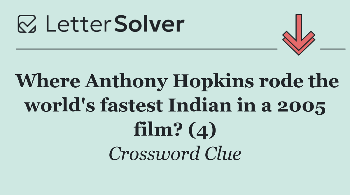 Where Anthony Hopkins rode the world's fastest Indian in a 2005 film? (4)