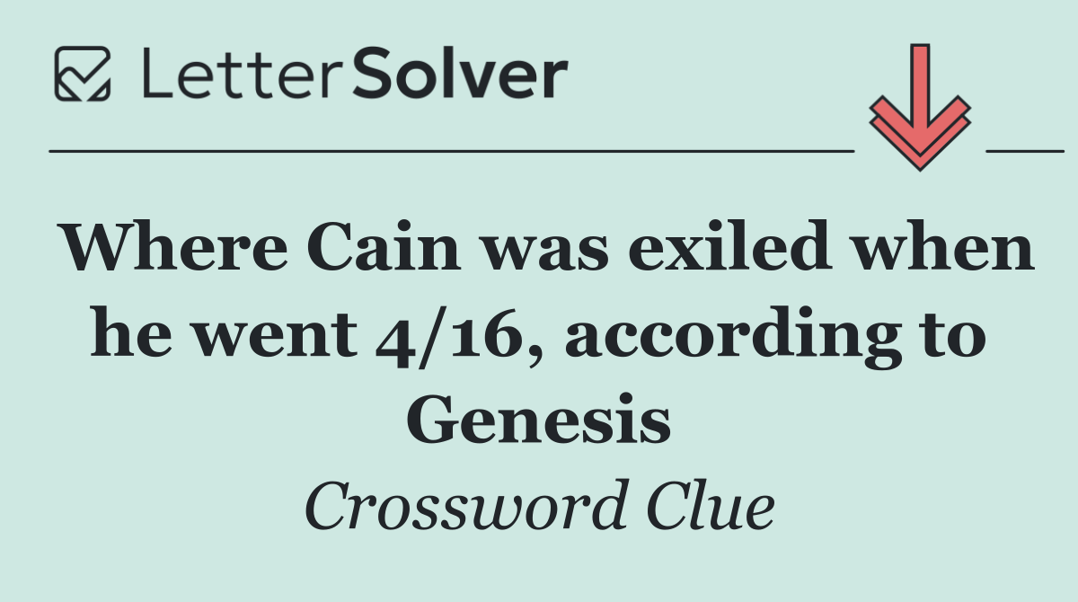 Where Cain was exiled when he went 4/16, according to Genesis