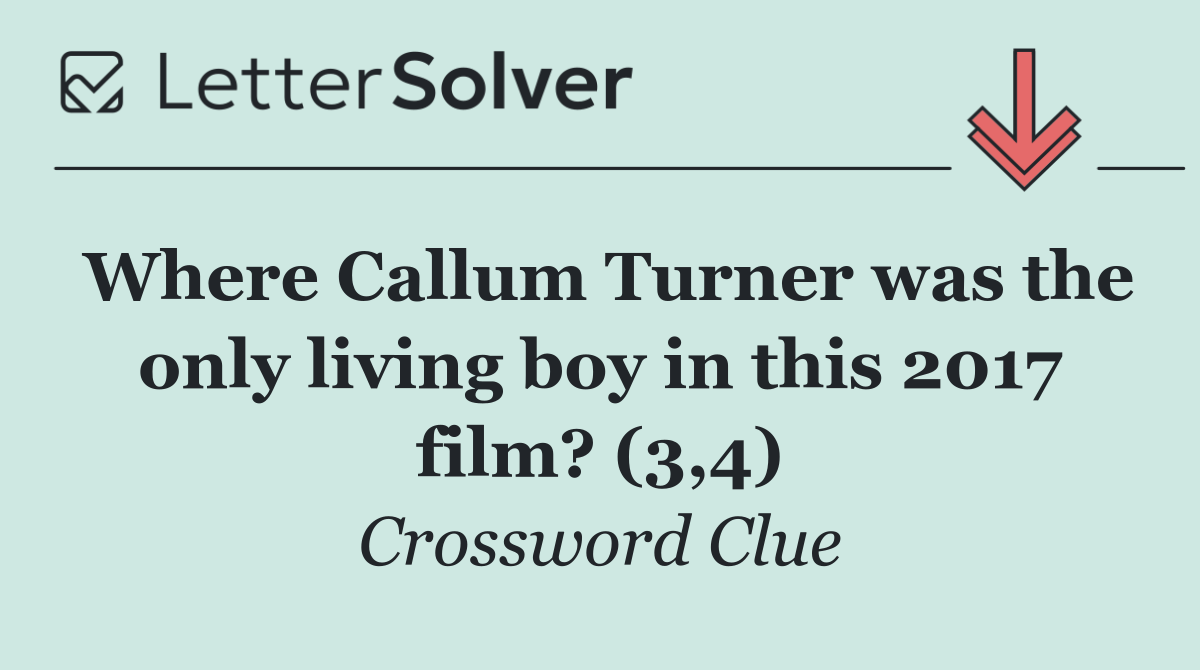 Where Callum Turner was the only living boy in this 2017 film? (3,4)