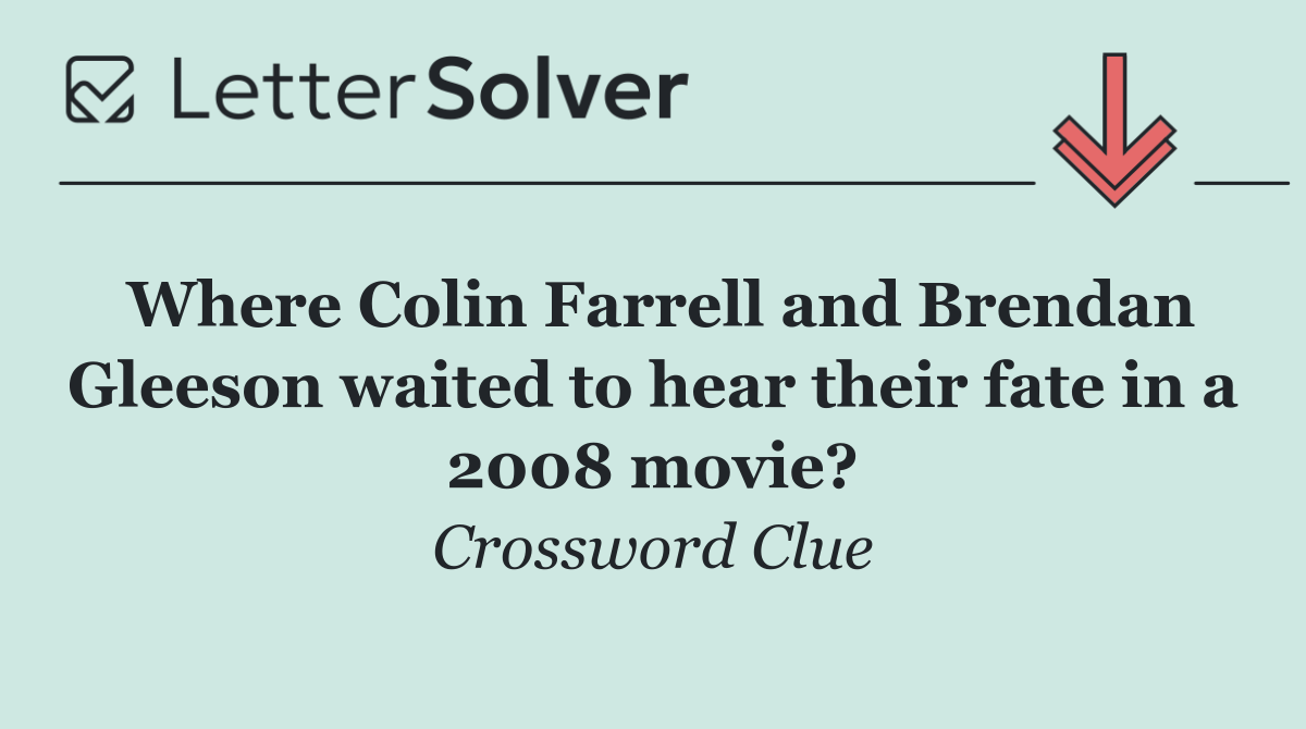 Where Colin Farrell and Brendan Gleeson waited to hear their fate in a 2008 movie?