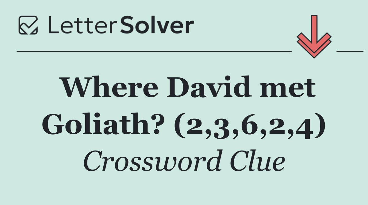 Where David met Goliath? (2,3,6,2,4)