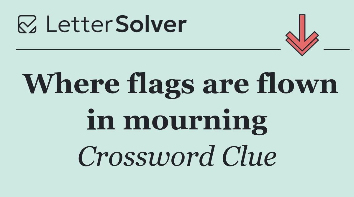 Where flags are flown in mourning