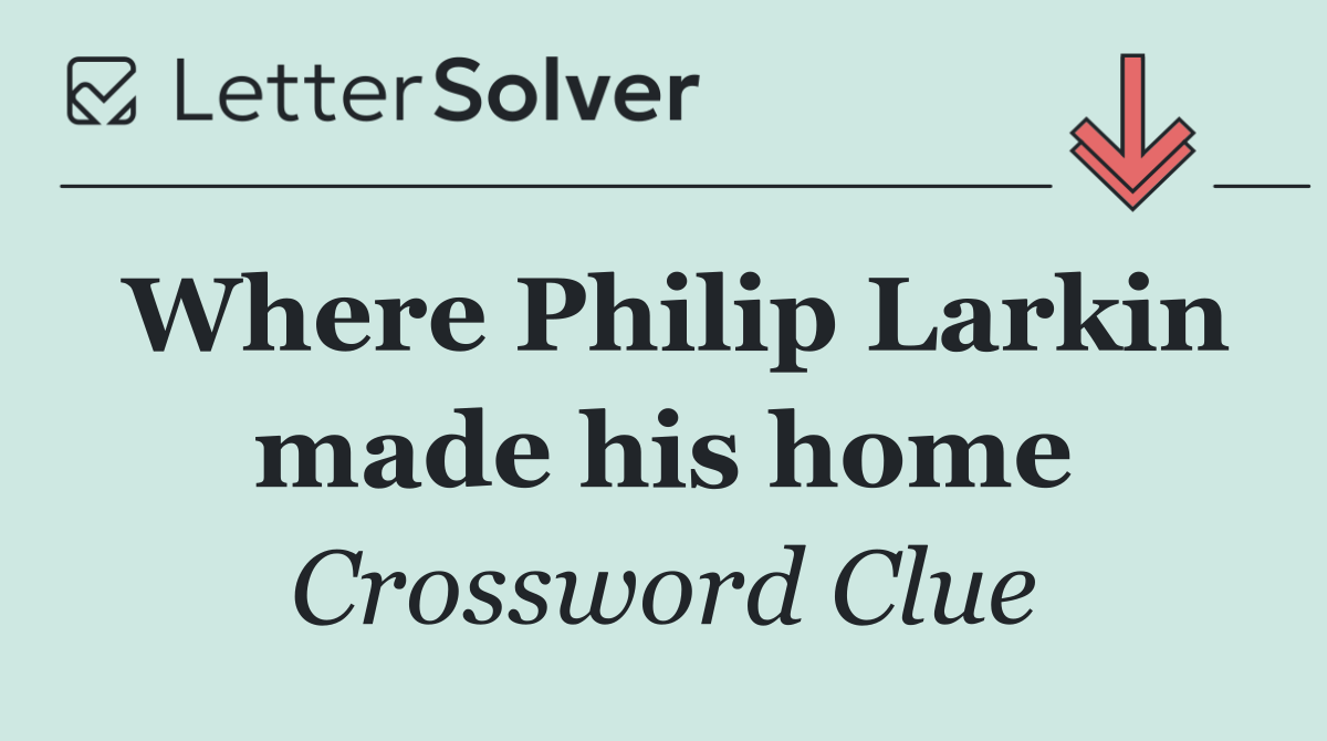 Where Philip Larkin made his home