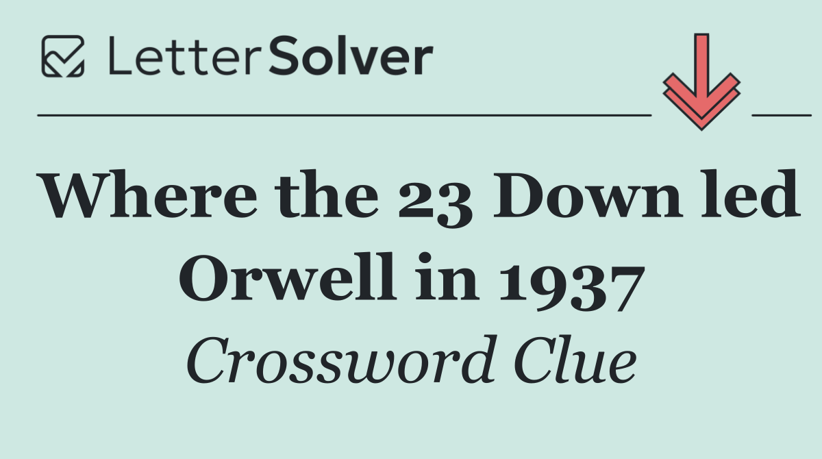 Where the 23 Down led Orwell in 1937
