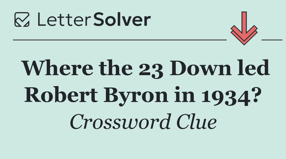 Where the 23 Down led Robert Byron in 1934?