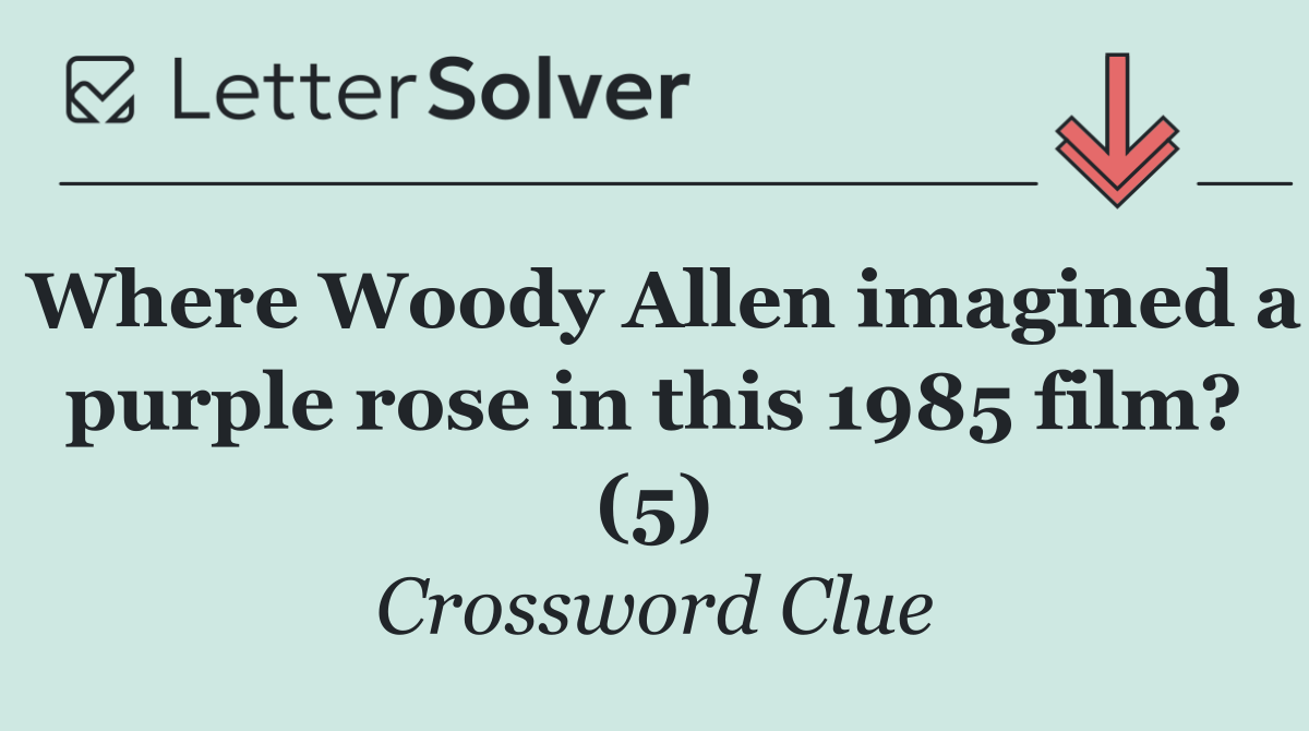Where Woody Allen imagined a purple rose in this 1985 film? (5)