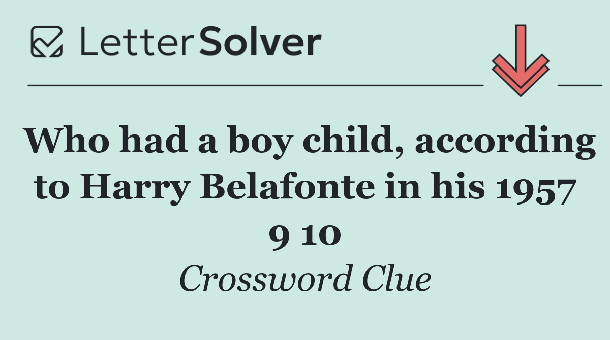 Who had a boy child, according to Harry Belafonte in his 1957 9 10