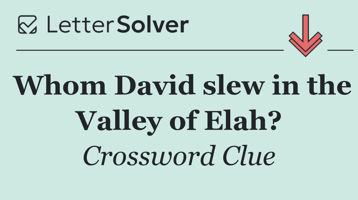 Whom David slew in the Valley of Elah?