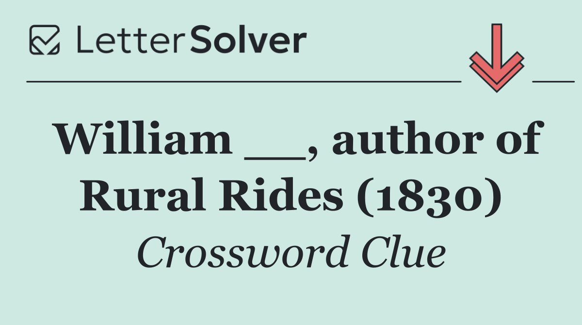 William __, author of Rural Rides (1830)