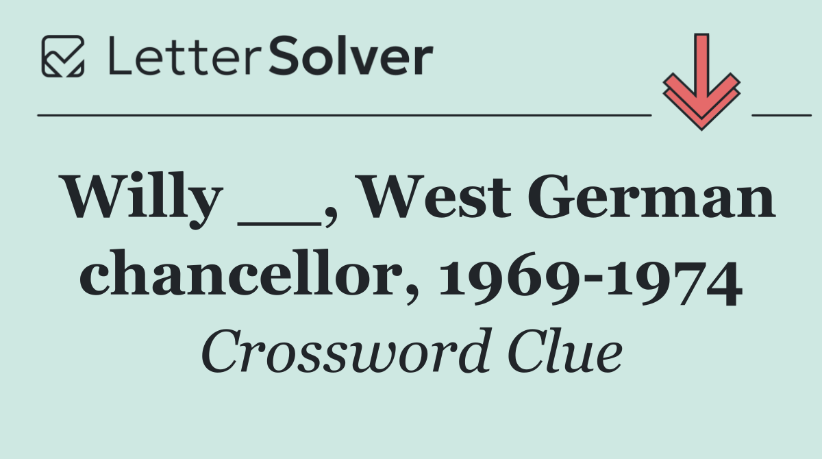 Willy __, West German chancellor, 1969 1974