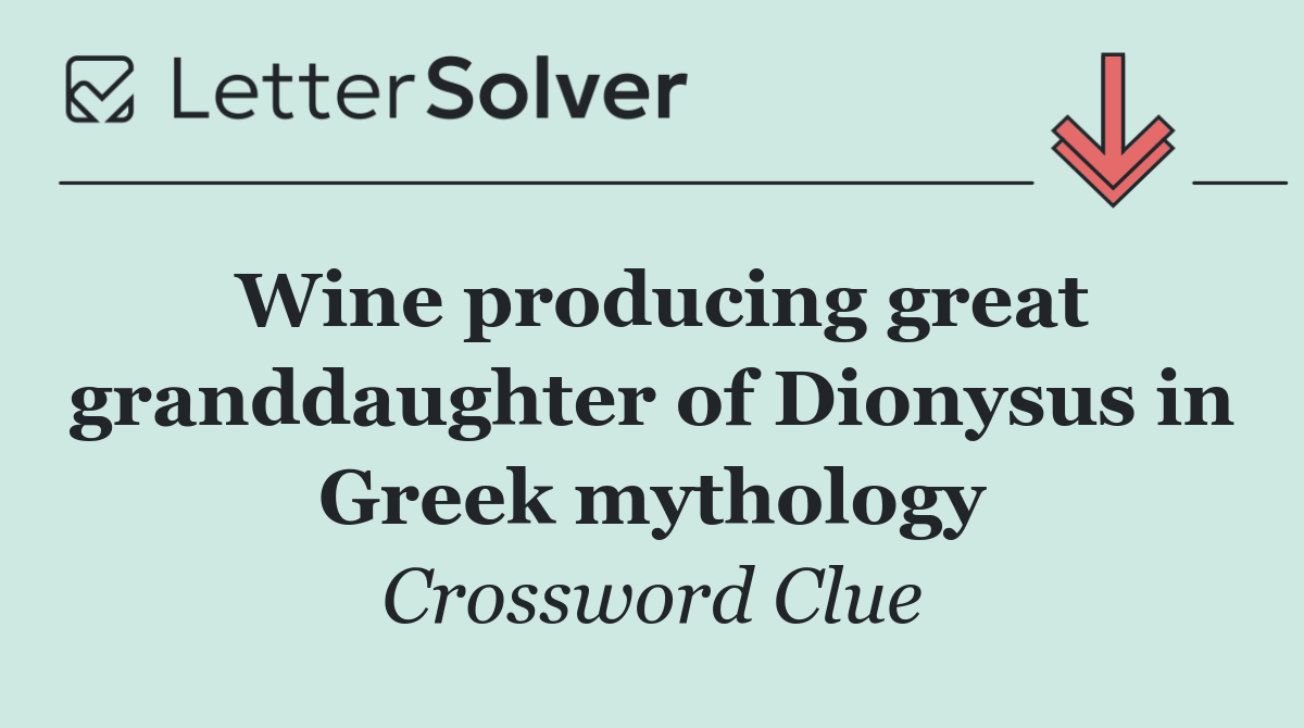 Wine producing great granddaughter of Dionysus in Greek mythology