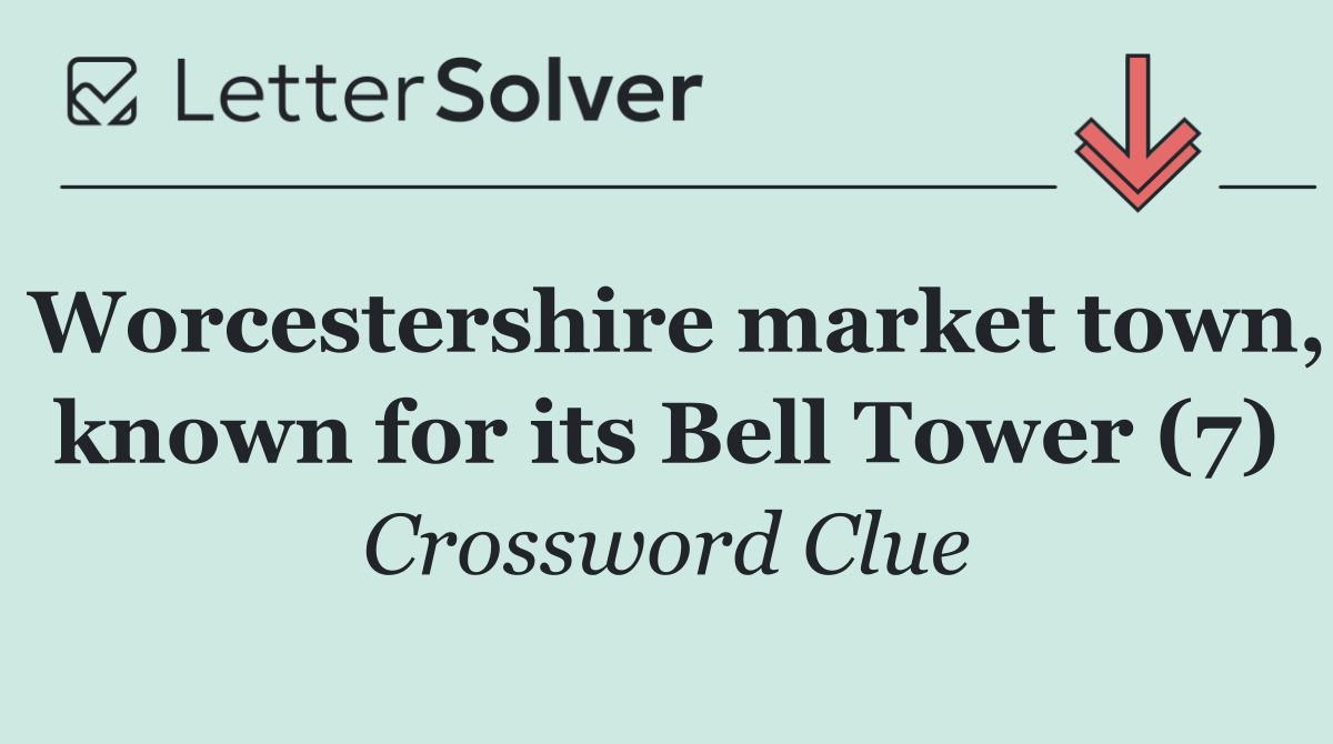 Worcestershire market town, known for its Bell Tower (7)