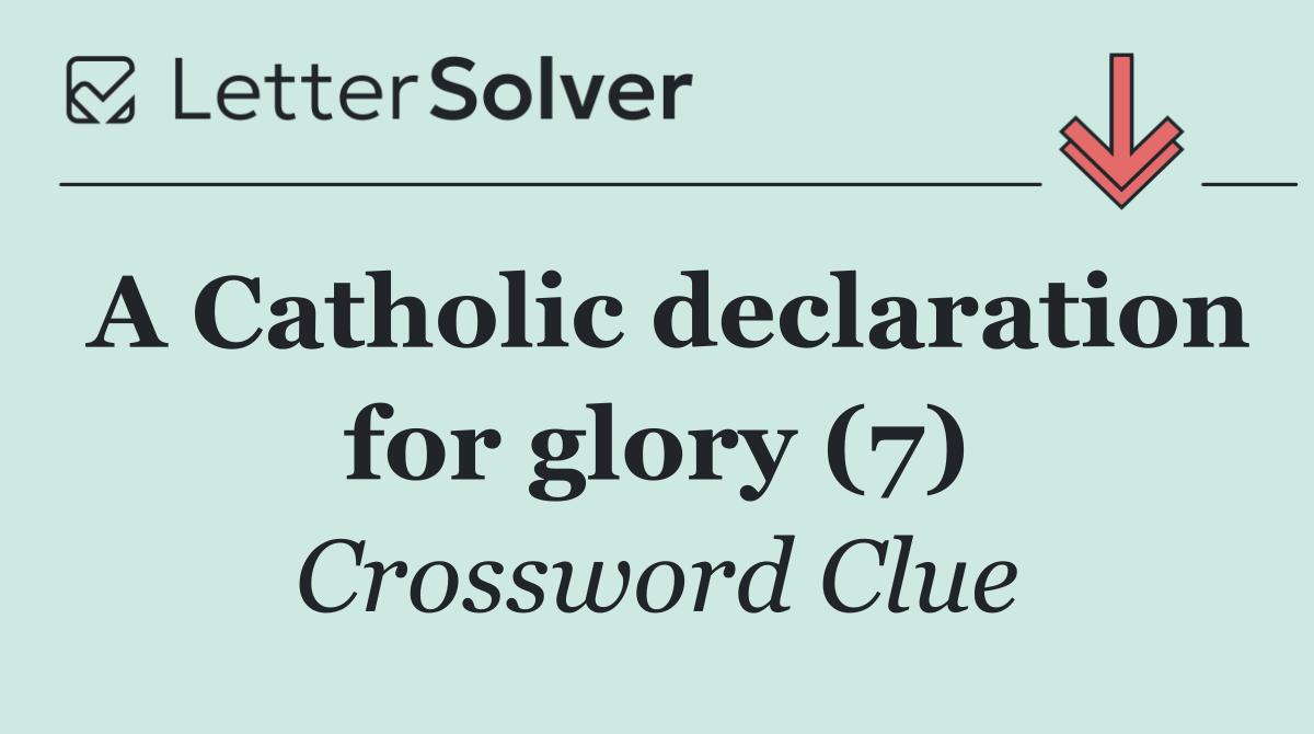 A Catholic declaration for glory (7)