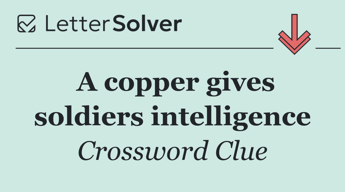 A copper gives soldiers intelligence