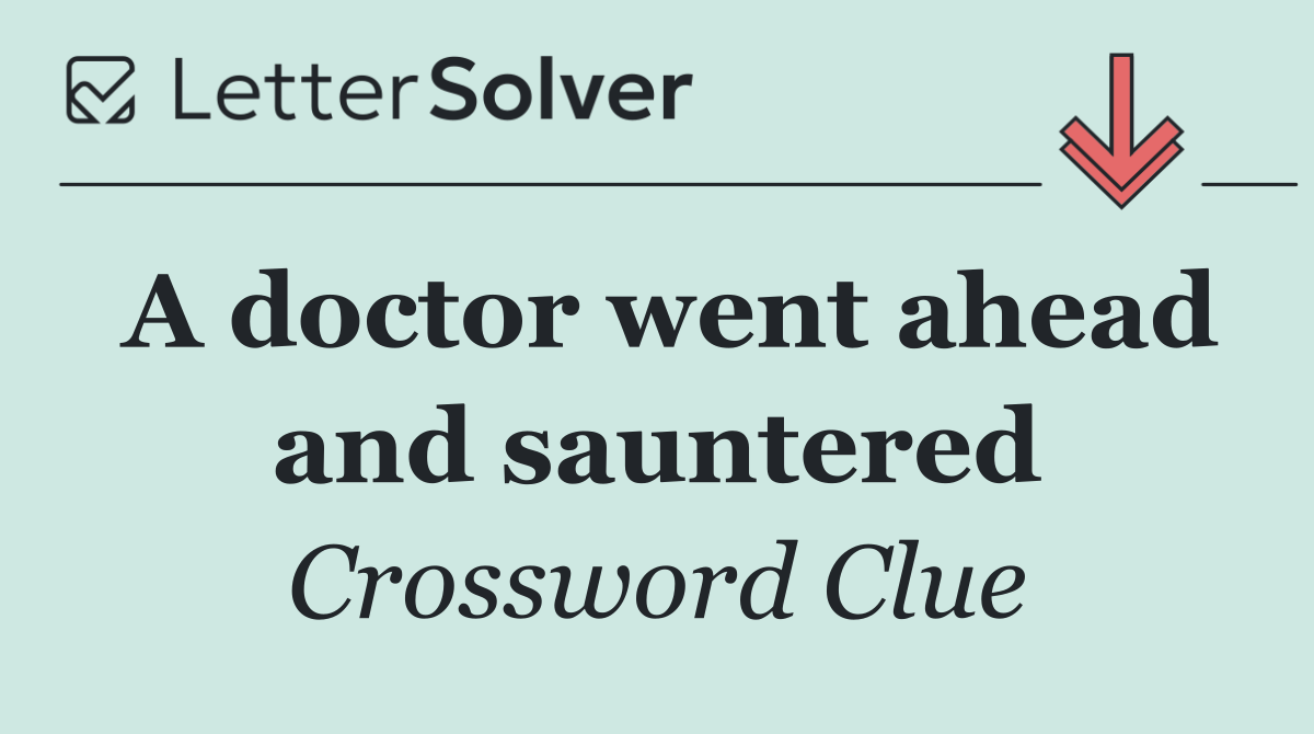 A doctor went ahead and sauntered