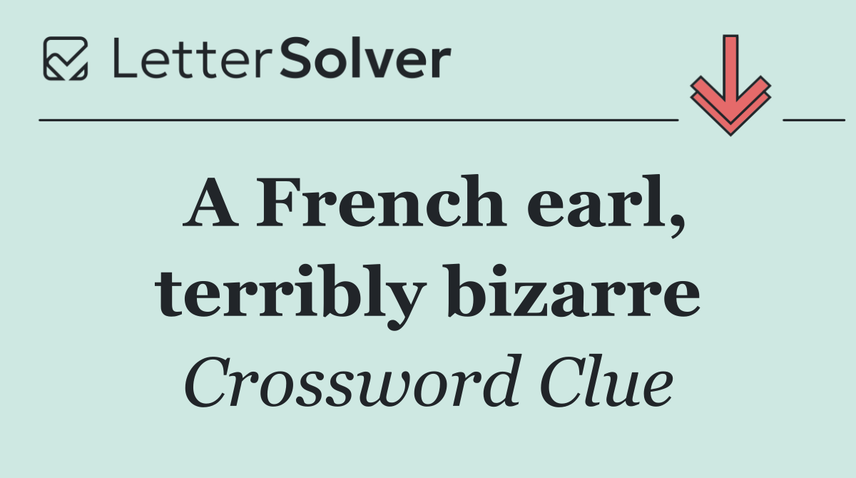 A French earl, terribly bizarre