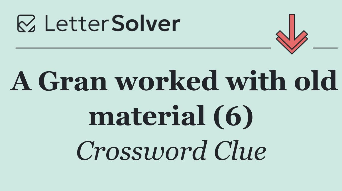 A Gran worked with old material (6)