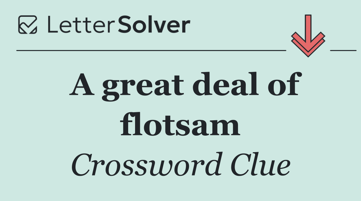A great deal of flotsam