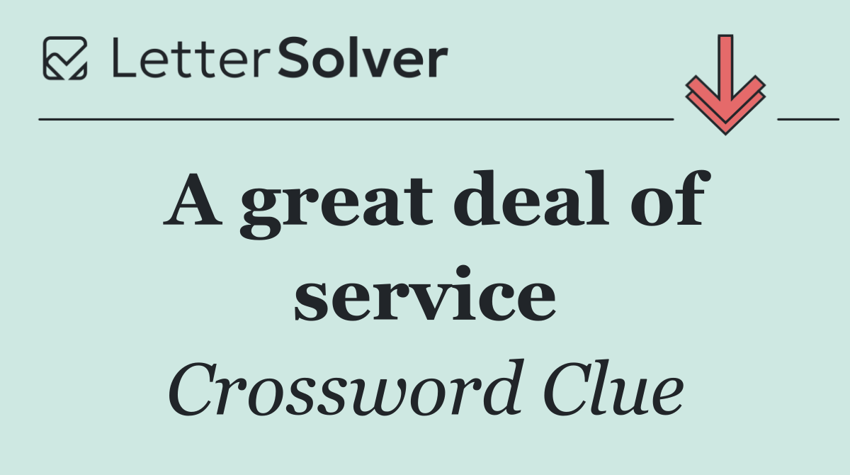 A great deal of service