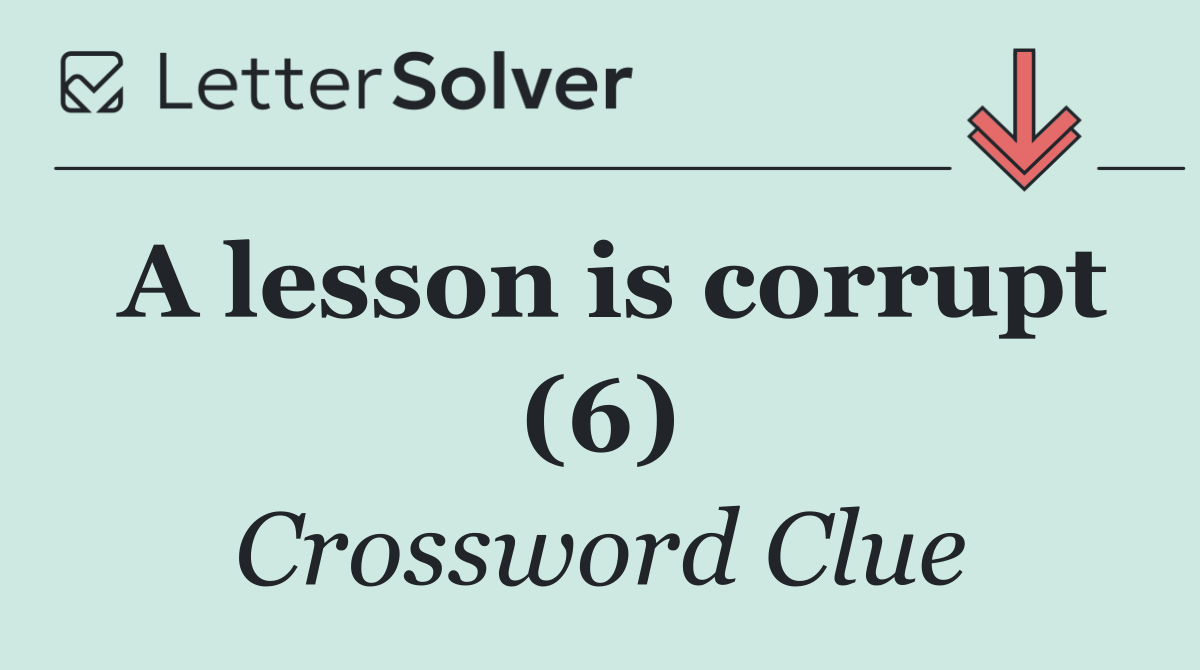 A lesson is corrupt (6)